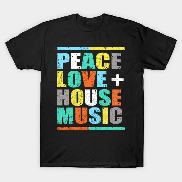 Peace Love & House Music T-Shirt by Mila46